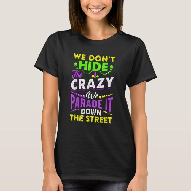 We Don't Hide The Crazy  Mardi Gras Carnival Men W T-Shirt (Front)