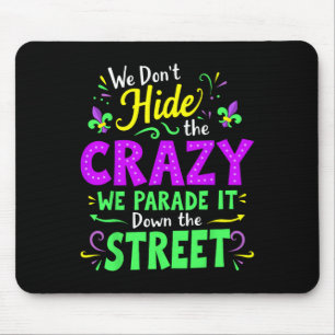 We Dont Hide The Crazy We Parade Down The Street M Mouse Pad