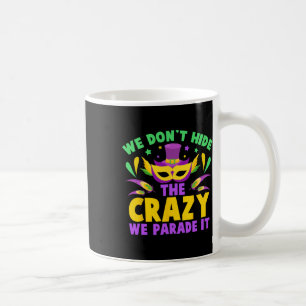 We Don't Hide The Crazy We Parade It Coffee Mug