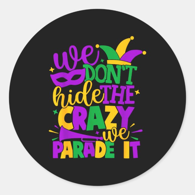 We Don't Hide The Crazy We Parade It Mardi Gras  Classic Round Sticker (Front)
