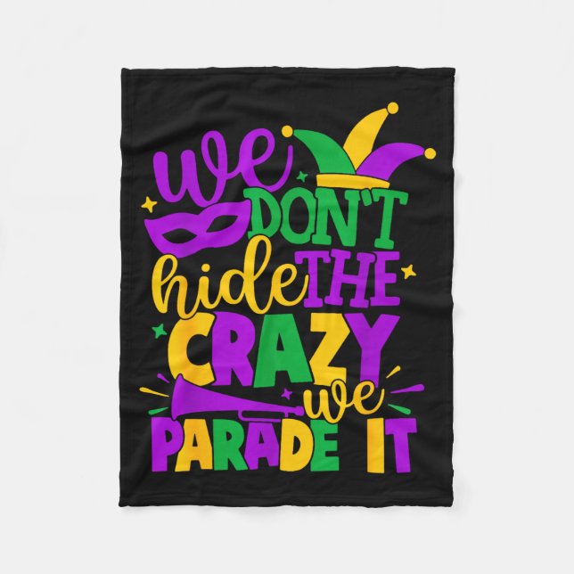 We Don't Hide The Crazy We Parade It Mardi Gras  Fleece Blanket (Front)