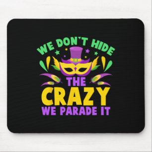 We Don't Hide The Crazy We Parade It Mouse Pad