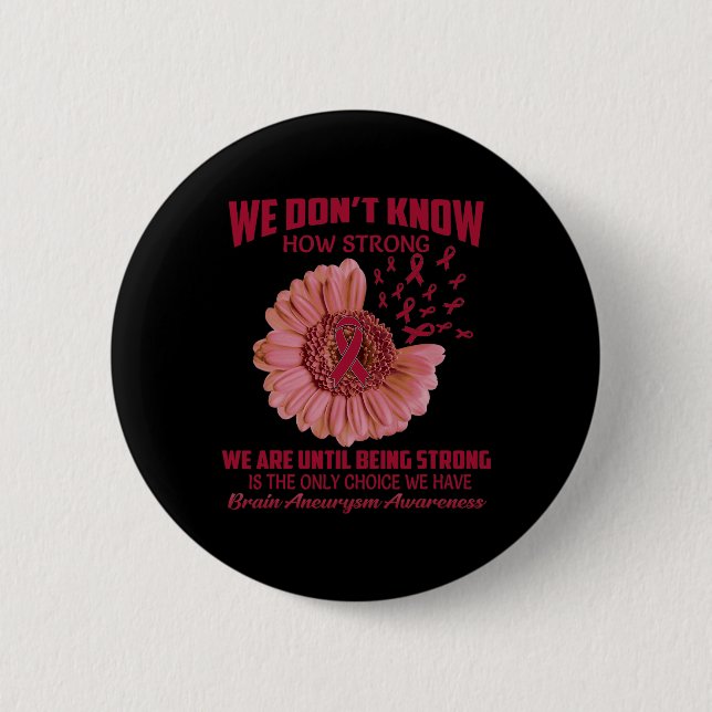 We Don't Know How Strong Brain Aneurysm  2 Inch Round Button (Front)