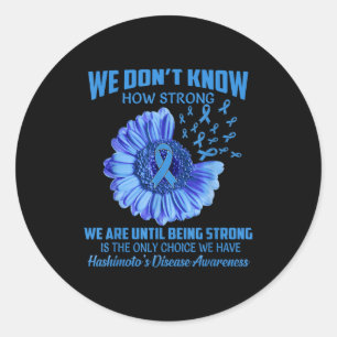 We Don't Know How Strong Hashimoto's Disease  Classic Round Sticker