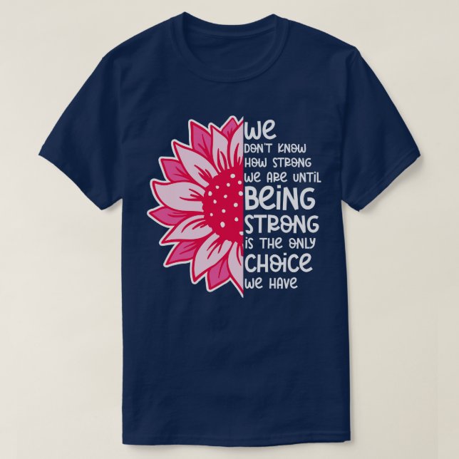 We Dont Know How Strong We Are 10 T-Shirt (Design Front)