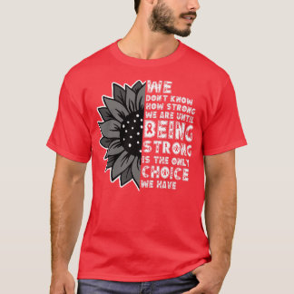 We Dont Know How Strong We Are 15 T-Shirt