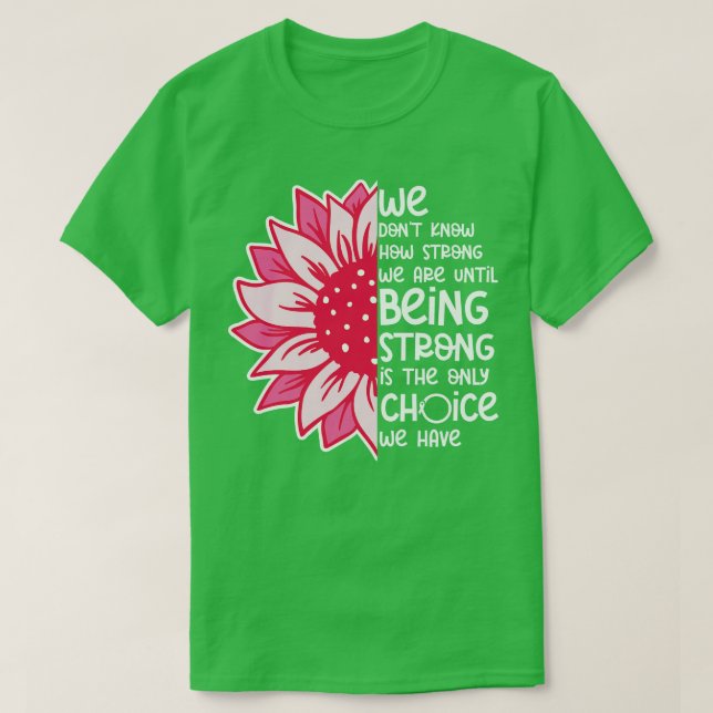 We Dont Know How Strong We Are 4 T-Shirt (Design Front)