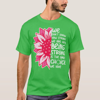 We Dont Know How Strong We Are 4 T-Shirt