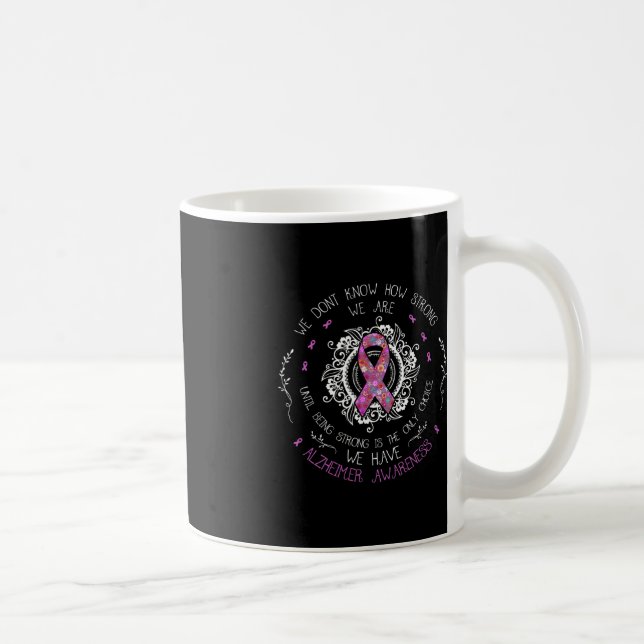 We Don't Know How Strong We Are Alzheimer Awarenes Coffee Mug (Right)