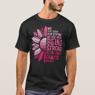 We Don't Know How Strong We Are Breast Cancer  T-Shirt