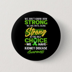 We Don't Know How Strong We Are- Kidney Disease Aw 2 Inch Round Button