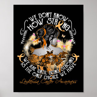 We Dont Know How Strong We Are Leukaemia Awareness Poster