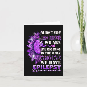 We Don't Know How Strong We Are Sunflower Epilepsy Card