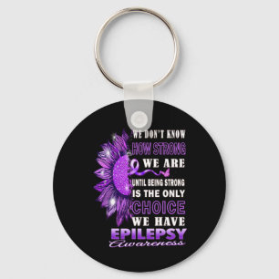 We Don't Know How Strong We Are Sunflower Epilepsy Keychain