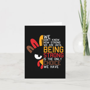 We Dont Know How Strong We Are Thanksgiving Day Tu Card