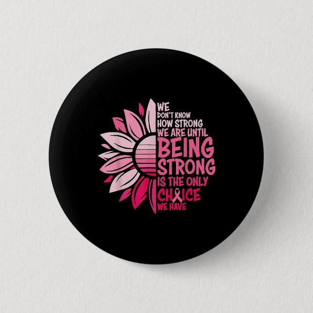 We Dont Know How Strong We Are Until Being Strong  2 Inch Round Button (Front)