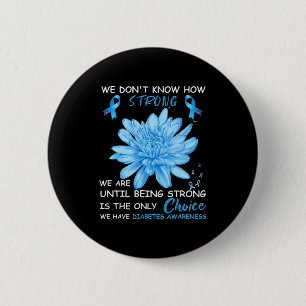 We Dont Know How Strong We Are Until Being Strong 2 Inch Round Button