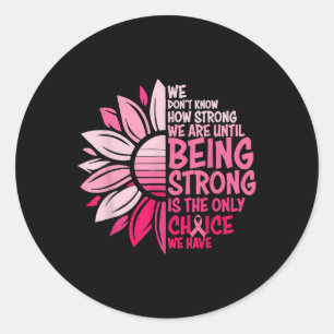 We Dont Know How Strong We Are Until Being Strong  Classic Round Sticker