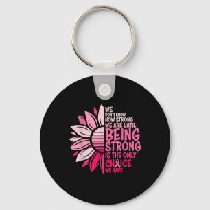 We Dont Know How Strong We Are Until Being Strong  Keychain
