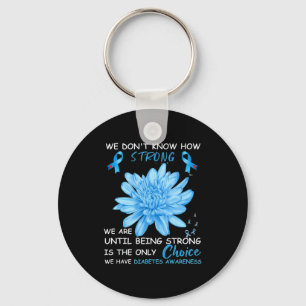 We Dont Know How Strong We Are Until Being Strong Keychain