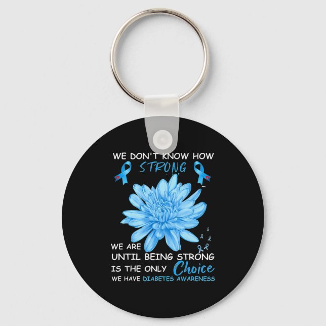 We Dont Know How Strong We Are Until Being Strong  Keychain (Front)