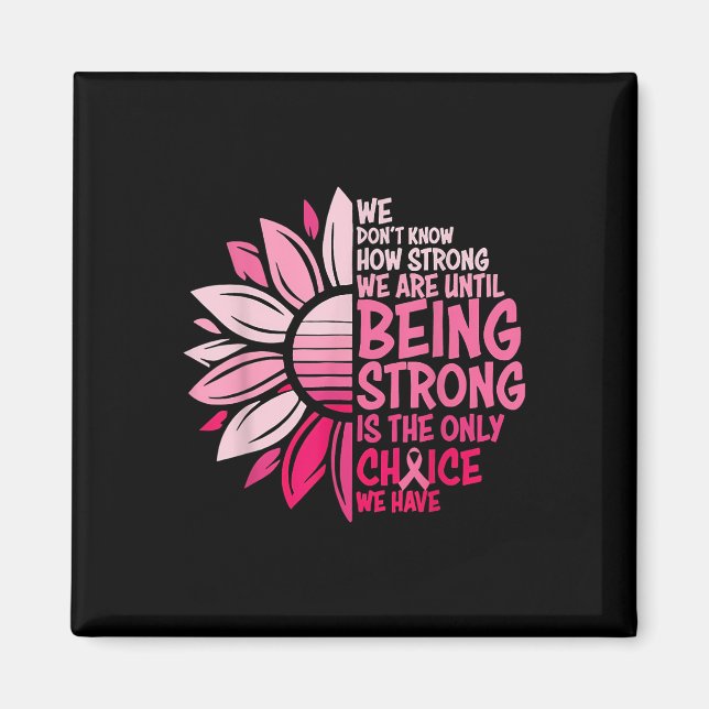 We Dont Know How Strong We Are Until Being Strong  Magnet (Front)