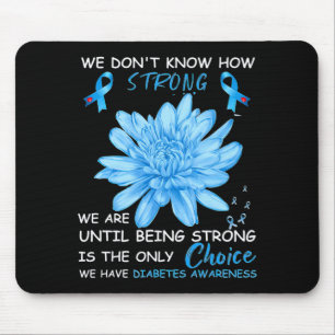 We Dont Know How Strong We Are Until Being Strong Mouse Pad
