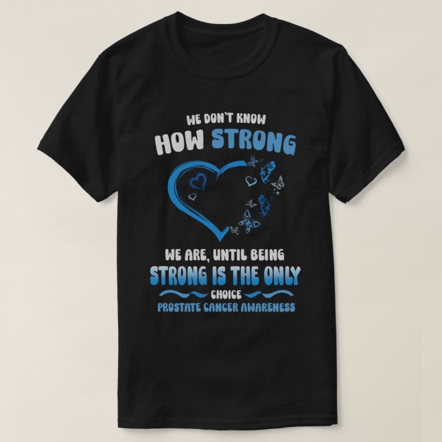 We Don't Know How Strong We Are Until Being Strong T-Shirt (Design Front)