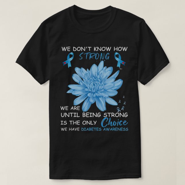 We Don't Know How Strong We Are Until Being Strong T-Shirt (Design Front)