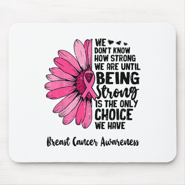 We Don't Know How Strong We Are Until Breast Cance Mouse Pad (Front)