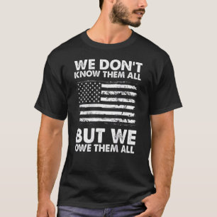 We Don't Know Them All But We Owe Them All 4th Of T-Shirt
