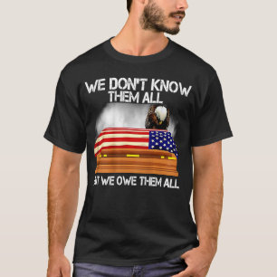 We Don't Know Them All But We Owe Them All 4th of  T-Shirt