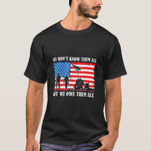 We Don't Know Them All But We Owe Them All Us T-Shirt