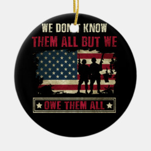 We Don't Know Them All But We Owe Them All USA Ceramic Ornament
