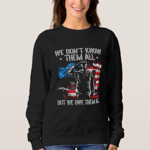 We Dont Know Them All But We Owe Them All Veteran  Sweatshirt
