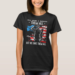 We Dont Know Them All But We Owe Them All Veteran T-Shirt