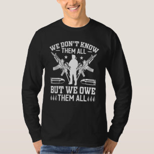 We Don't Know Them All But We Owe Them All Veteran T-Shirt