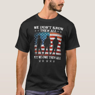 We Don't Know Them All But We Owe Them All Veteran T-Shirt