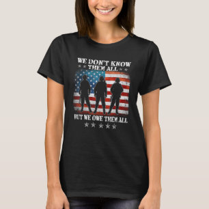 We Don't Know Them All But We Owe Them All Veteran T-Shirt