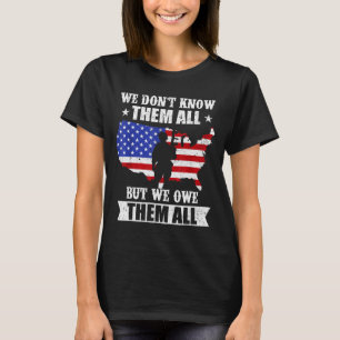 We Dont Know Them All But We Owe Them All Veterans T-Shirt