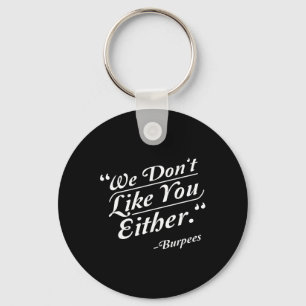 We Don't Like You Either Burpees Funny Crossfit Gy Keychain