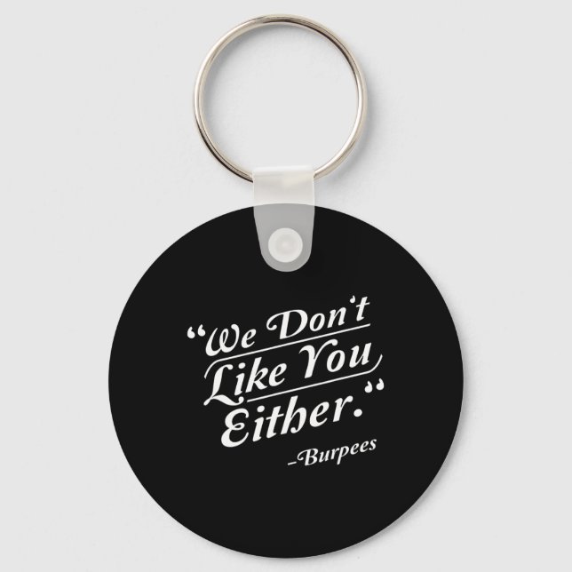 We Don't Like You Either Burpees Funny Crossfit Gy Keychain (Front)