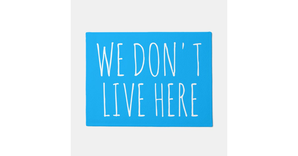 We Don T Live Here Hilarious Quote Doormat Zazzle Ca