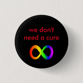 we don't need a cure (autistic acceptance) 1 inch round button