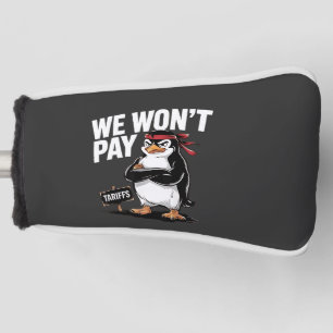 We Don't Pay Tariffs Anti Trump  Golf Head Cover