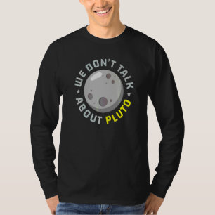 We Don't Talk About Pluto Astronomy Astronomer Pla T-Shirt