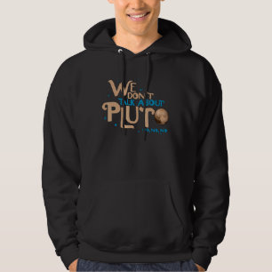We Don't Talk About Pluto  Astronomy Never Forget  Hoodie
