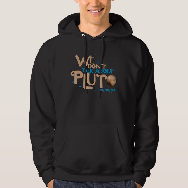 We Don't Talk About Pluto  Astronomy Never Forget  Hoodie (Front)
