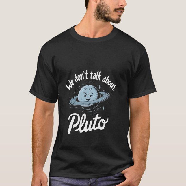 We Don't Talk About Pluto Fun Space Humour Design T-Shirt (Front)