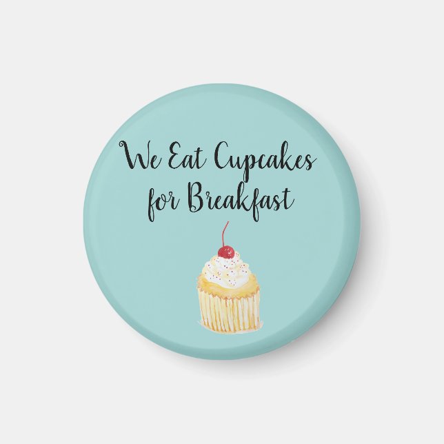 We Eat Cupcakes for Breakfast Magnet (Front)